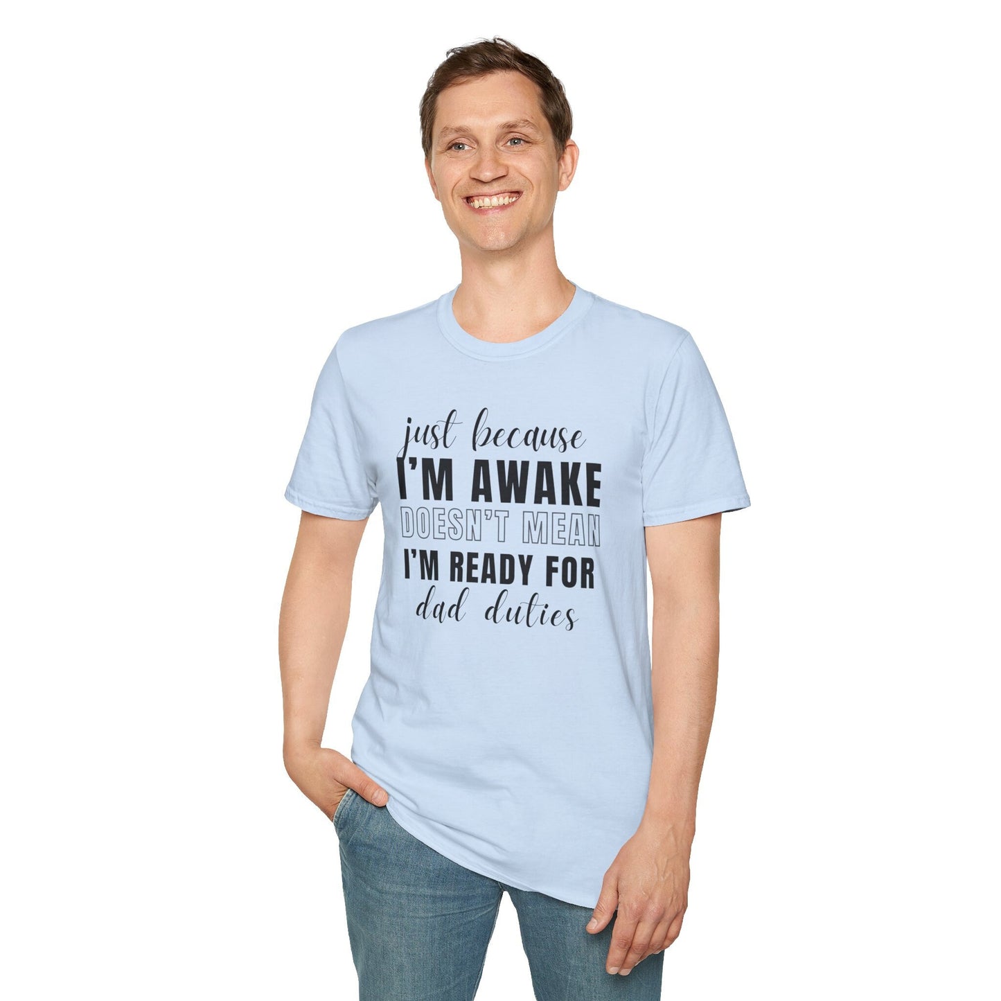 Just Because I'm Awake Unisex Tshirt for Dad Adult Humor, Funny Sarcastic Sassy Attitude Shirt Gift for Him, for Men
