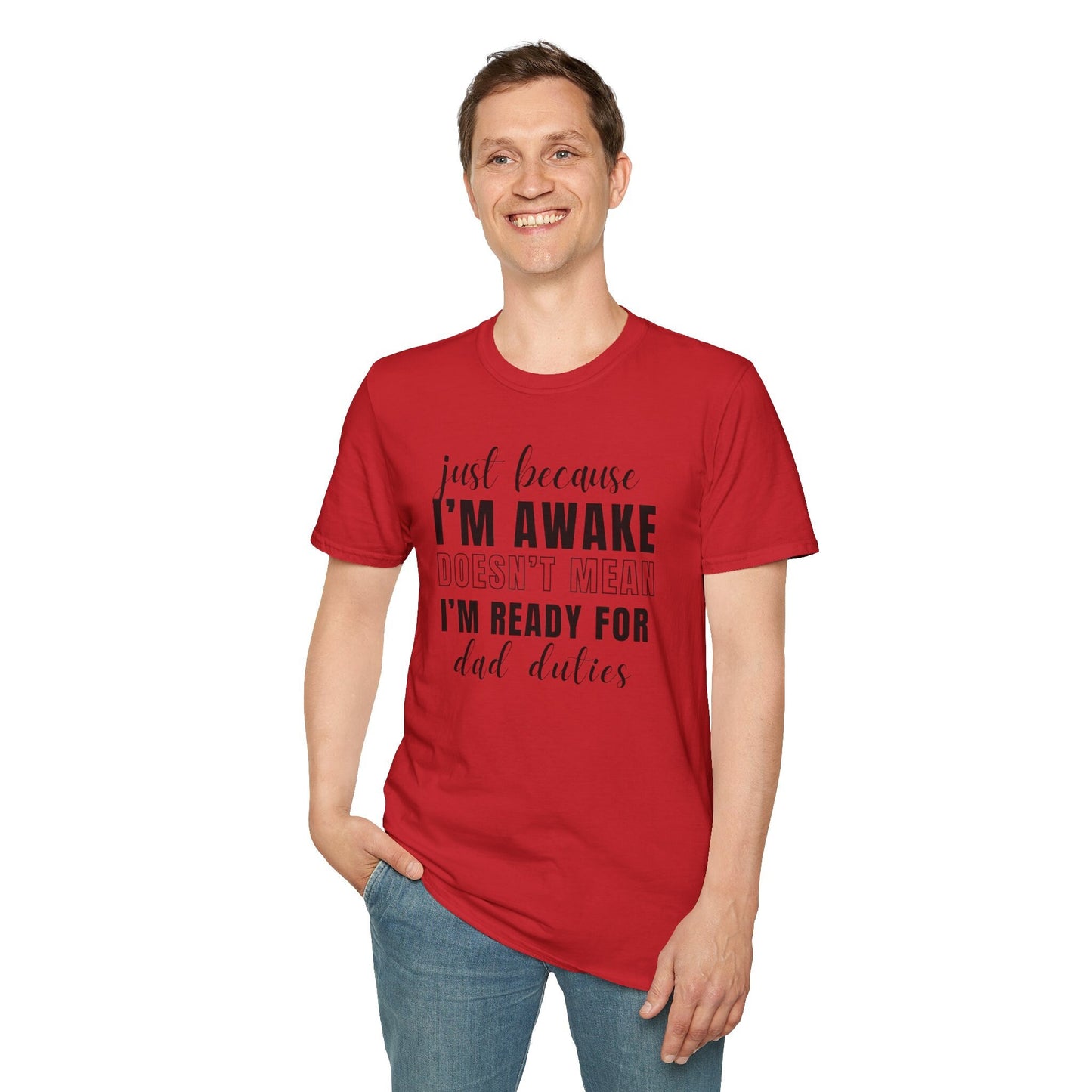 Just Because I'm Awake Unisex Tshirt for Dad Adult Humor, Funny Sarcastic Sassy Attitude Shirt Gift for Him, for Men