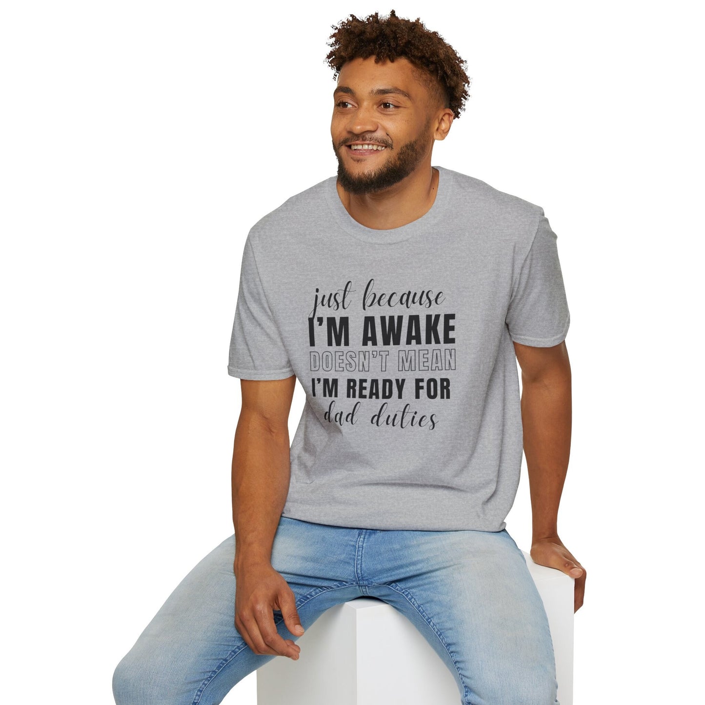 Just Because I'm Awake Unisex Tshirt for Dad Adult Humor, Funny Sarcastic Sassy Attitude Shirt Gift for Him, for Men