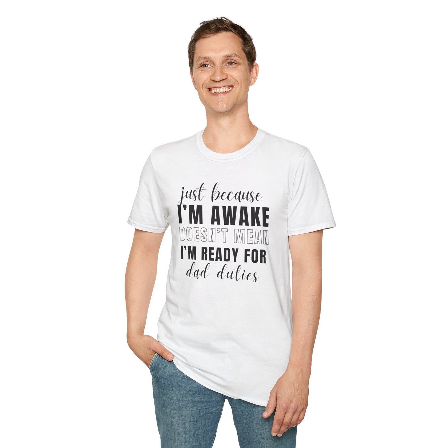 Just Because I'm Awake Unisex Tshirt for Dad Adult Humor, Funny Sarcastic Sassy Attitude Shirt Gift for Him, for Men