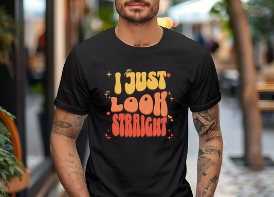 I Just Look Straight Shirt, LGBTQ Shirt Gift, Pride Month Shirt, Lesbian Gift, Queer Shirt, Gay pride shirt, Funny Pride Shirt