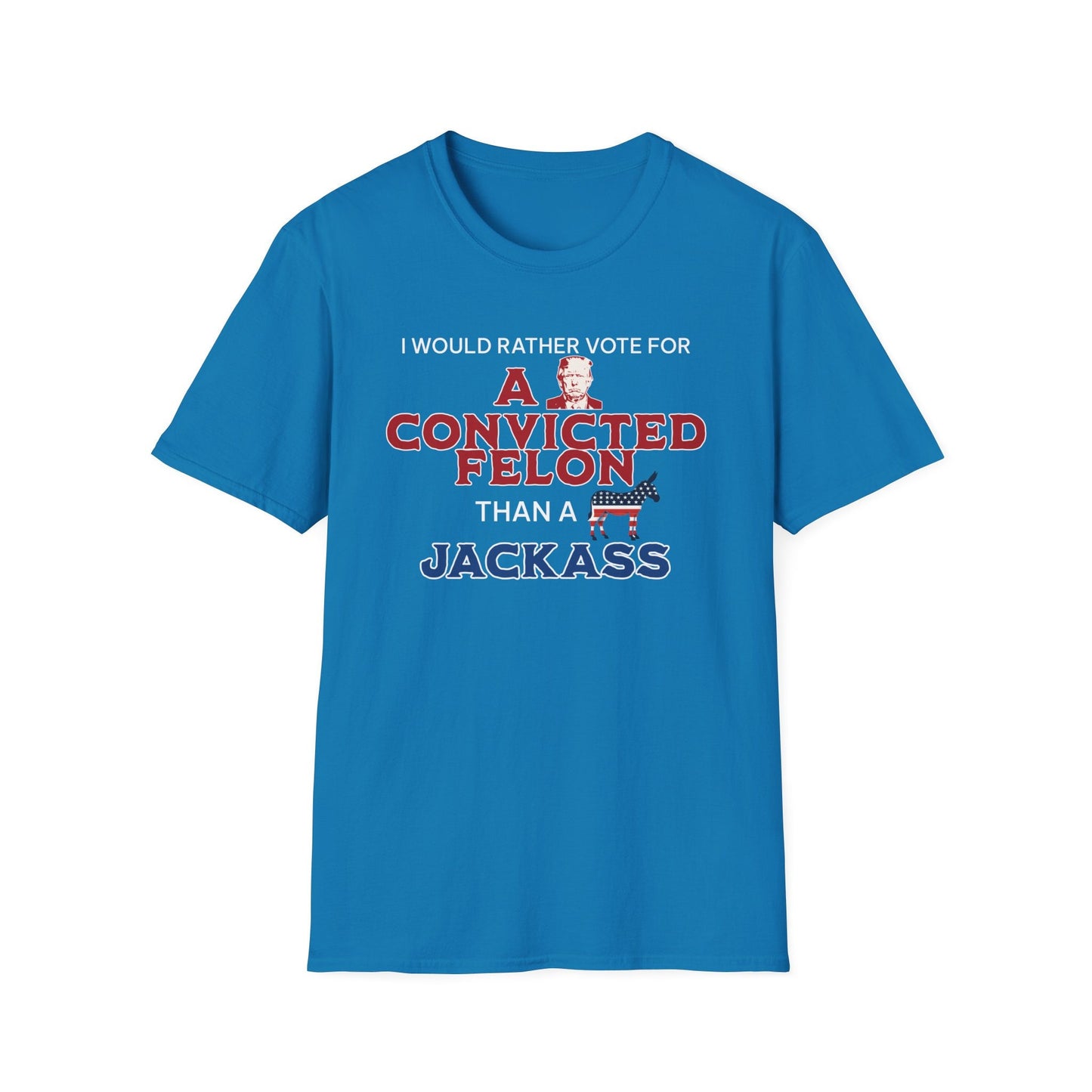 Funny Elections Shirt, I'd rather Vote for A Convicted Felon Shirt, USA 2024 Elections Shirt,Trump Supporter Shirt, Republican Shirt