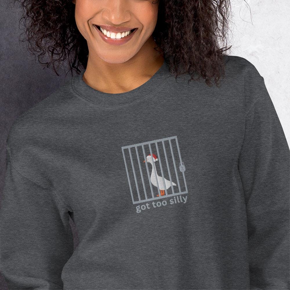 Embroidered funny goose sweatshirt, got too silly christmas sweater, silly goose sweatshirt gift for. animal lovers