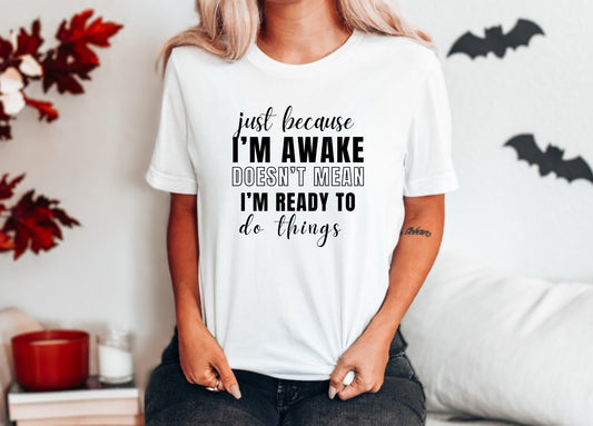 Just Because I'm Awake Tshirt for Adult Humor, Teens Funny Sarcastic Sassy Attitude Shirt Gift for Her, for Women or Men