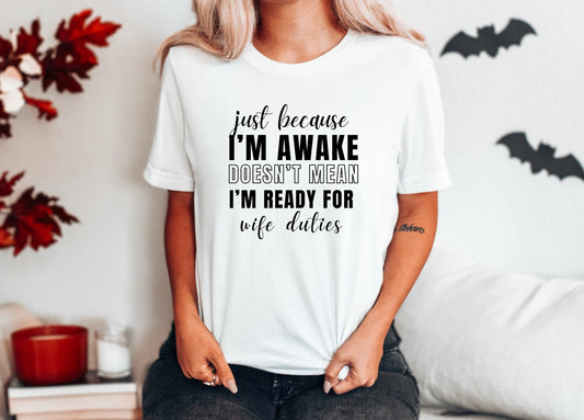 Just Because I'm Awake Tshirt for Wife Adult Humor, Funny Sarcastic Sassy Attitude Shirt Gift for Her, for Women