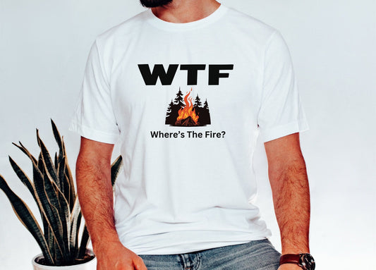 Funny Camping Shirt WTF Where's The Fire Unisex T shirt gift for Camp Lover, Forestcore Camping Gift for Camping crew Bonfire Shirt Gift