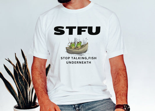 Funny Fishing Shirt STFU Stop Talking Fish Underneath Unisex T shirt gift for Camp Lover Fishing Lover Fishing Shirt Gift