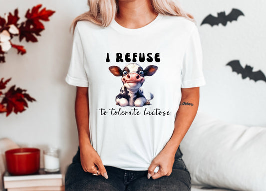 Lactose Intolerant Tshirt Funny Unisex I Refuse to Tolerate Lactose Tshirt gift for her for him