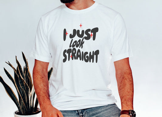 Unisex I just Look Straight Shirt, Funny Pride Shirt, Pride Month Gift, Gay Rights Equality Tshirt, Lesbian Gift, LGBTQ, Bisexual Gay Shirt