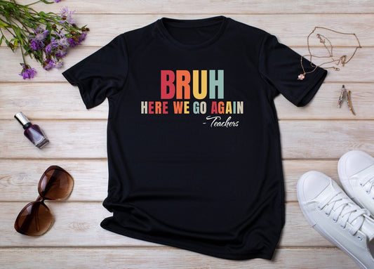 Teachers Back to School Shirt, Bruh Here We Go Again Shirt, 1st Day of School tee, Welcome Back To School Shirt for Teachers