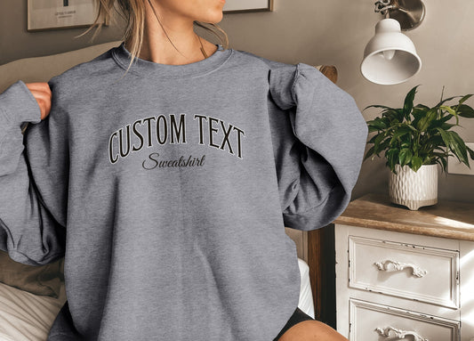 Custom Text Sweatshirt, Personalized Sweatshirt Gift For Her For Him, Your Custom Text, Sweatshirt for Mom, Custom Friend Gift