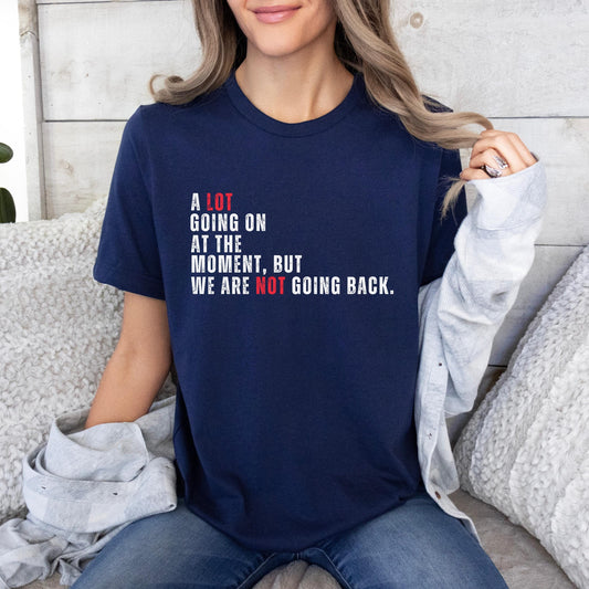 A Lot Going On At The Moment shirt, we are not going back like ever shirt, Harris Walz shirt election, 2024 funny political for Harris shirt