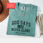 Comfort Colors Christian affirmations shirt, God says I am never alone shirt, bible verse shirt,  faith tshirt, religious encouraging shirt