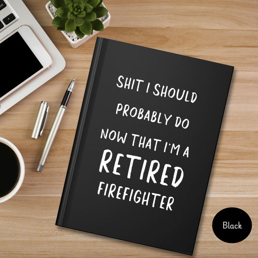 Retiring Firefighter Journal, Funny Hardcover Notebook for Firefighter retiree, Emergency Response retirement gift, Firemen gift retirement